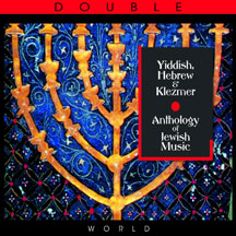 Yiddish, Hebrew & Klezmer: Anthology Of Jewish Music