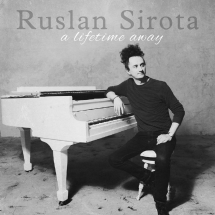 Ruslan Sirota - A Lifetime Away
