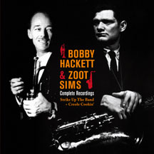 Hackett, Bobby & Sims, Zoot - Complete Recordings: Strike Up The Band + Creole Cookin