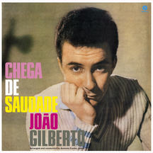 Joao Gilberto - Chega de Saudade + 8 Bonus Tracks (60th Anniversary Edition)