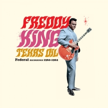 Freddie King - Texas Oil: Federal Recordings 1960-1962 (Limited Edition)