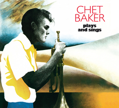 Chet Baker - Plays And Sings: The Complete LP + 11 Bonus Tracks!