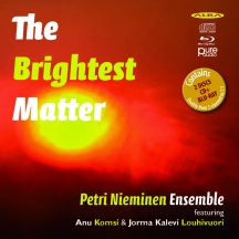 Petri Nieminen Ensemble & Anu Komsi - The Brightest Matter