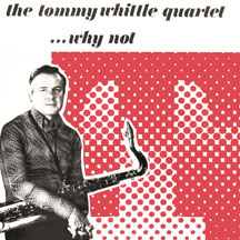 Tommy Whittle & Quartet - Why Not