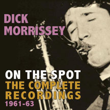 Dick Morrissey - On The Spot: The Complete Recordings 1961-63