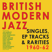 British Modern Jazz Singles, EP Tracks & Rarities 1960-62