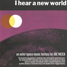 Joe Meek - I Hear A New World/The Pioneers of Electronic Music