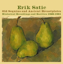 Erik Satie - Old Sequins And Ancient Breastplates Historical Recordings 1926-1961