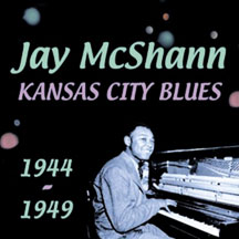 Jay Mcshann - Kansas City Blues 1944-1949