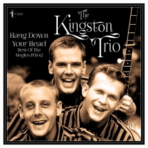 The Kingston Trio - Hang Down Your Head: Best Of The Singles 1958-62