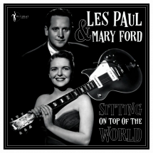 Les Paul & Mary Ford - Sitting On Top Of The World: 1950-55