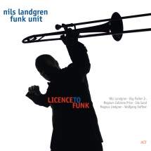Nils Landgren Funk Unit - Licence To Funk
