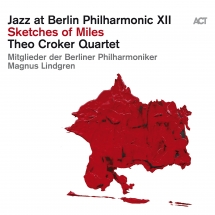 Theo Croker Quartet - Jazz At Berlin Philharmonic XII: Sketches Of Miles