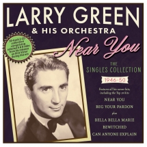 Larry Green & His Orchestra - Near You: The Singles Collection 1946-50