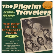 The Pilgrim Travelers - The Best Of The Specialty Years 1948-56
