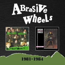 Abrasive Wheels - 1981-1984: 2CD Expanded Set