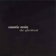 Caustic Resin - The Afterbirth