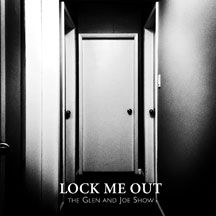 Glen & Joe Show - Lock Me Out