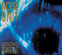 Noise Unit - Grinding Into Emptiness