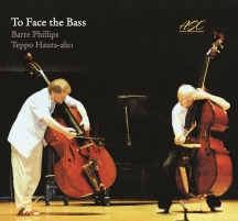 Barre Phillips & Teppo Hauta-aho - To Face The Bass