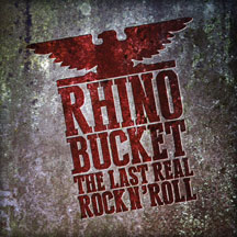 Rhino Bucket - The Last Real Rock N