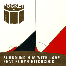 Pocket Featuring Robyn Hitchcock - Surround Him With Love
