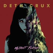 Deth Crux - Mutant Flesh
