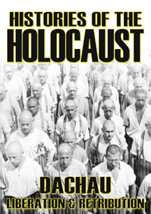 Histories Of The Holocaust: Dachau - Liberation And Retribution
