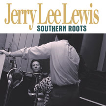 Jerry Lee Lewis - Southern Roots: The Original Sessions