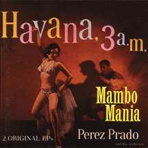 Perez Prado - Mambo Mania / Havanna 3 A.m.