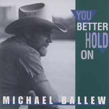 Michael Ballew - You Better Hold On
