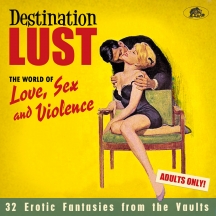 Destination Lust: Songs Of Love, Sex And Violence