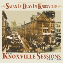 Satan Is Busy In Knoxville: Revisiting The Knoxville Sessions 1929-1930
