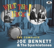 Joe Bennett & The Sparkletones - What The Heck! The Complete Joe Bennett & The Sparkletones