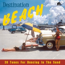 Destination Beach: 30 Tunes For Dancing In The Sand