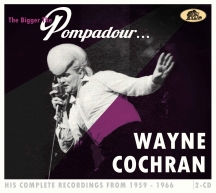 Wayne Cochran - The Bigger The Pompadour...His Complete Recordings From 1959-1966 (2-CD)