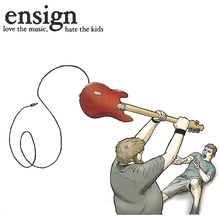 Ensign - Love the Music Hate the Kids