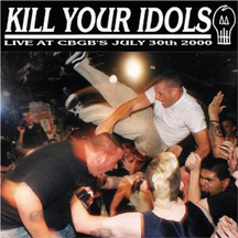 Kill Your Idols - Live At Cbgbs