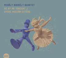 Mihaly Borbely Quartet - Be By Me Tonight