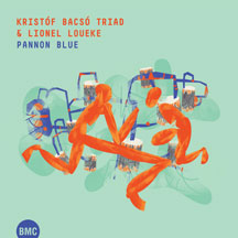 Kristof Bacso TRIAD & Lionel Loueke - Pannon Blue
