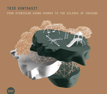 Trio Kontraszt - From Dyonisian Sound Sparks To The Silence Of Passing