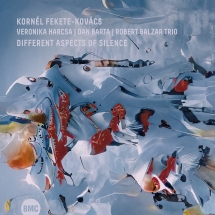 Kornél Fekete-Kovács & Veronika Harcsa  & Dan Bárta - Different Aspects Of Silence