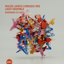 Miklós Lukács Cimbiosis Trio & Ligeti Ensemble - Responses To Ligeti