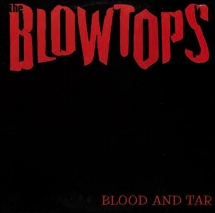 Blowtops - Blood and Tar