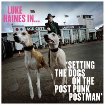 Luke Haines - Luke Haines In...setting the Dogs On the Post Punk Postman: Limited Edition Vinyl