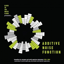 Additive Noise Function: Formative Uk, European and American Electronica 1978-1984