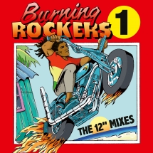 Burning Rockers: The 12 Inch Singles