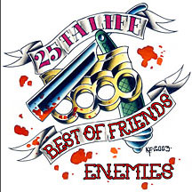 25 Ta Life - Best Of Friends/enemies