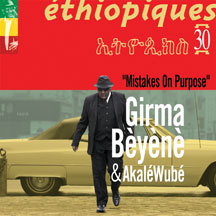 Girma Beyene & Akale Wube - Ethiopiques 30: Mistakes On Purpose
