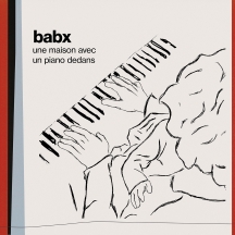 babx - Une Maison Avec Un Piano Dedans (a House With A Piano Inside)